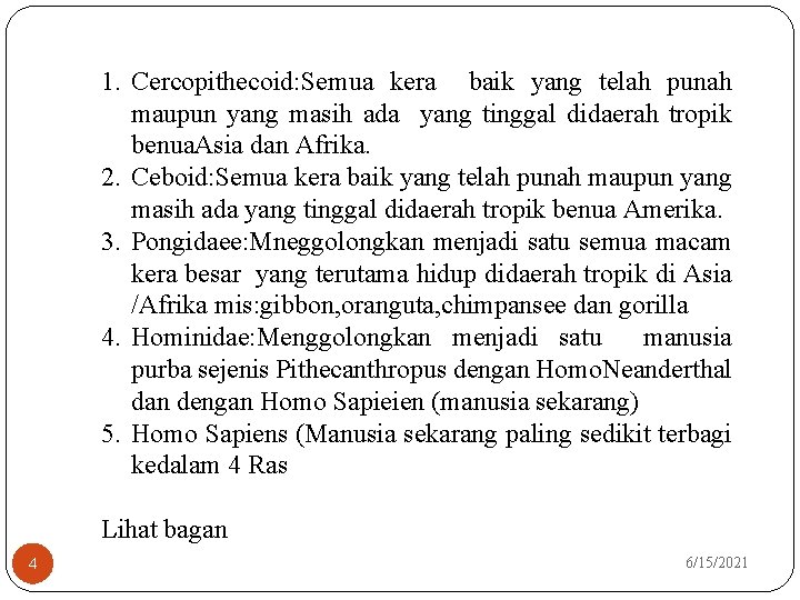 1. Cercopithecoid: Semua kera baik yang telah punah maupun yang masih ada yang tinggal