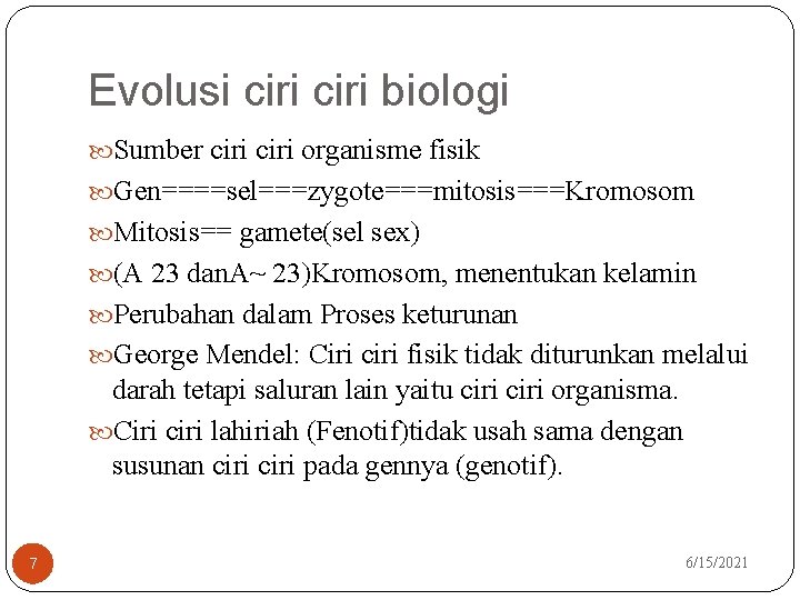 Evolusi ciri biologi Sumber ciri organisme fisik Gen====sel===zygote===mitosis===Kromosom Mitosis== gamete(sel sex) (A 23 dan.