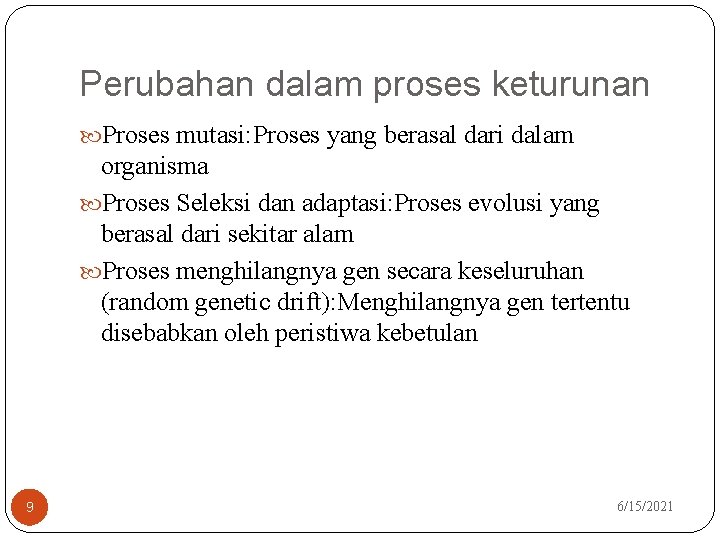 Perubahan dalam proses keturunan Proses mutasi: Proses yang berasal dari dalam organisma Proses Seleksi