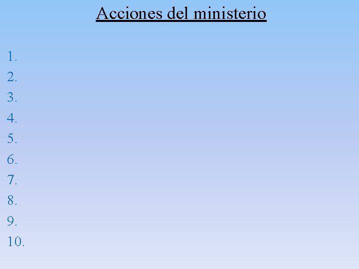 Acciones del ministerio 1. 2. 3. 4. 5. 6. 7. 8. 9. 10. Acciones del ministerio 1. 2. 3. 4. 5. 6. 7. 8. 9. 10.