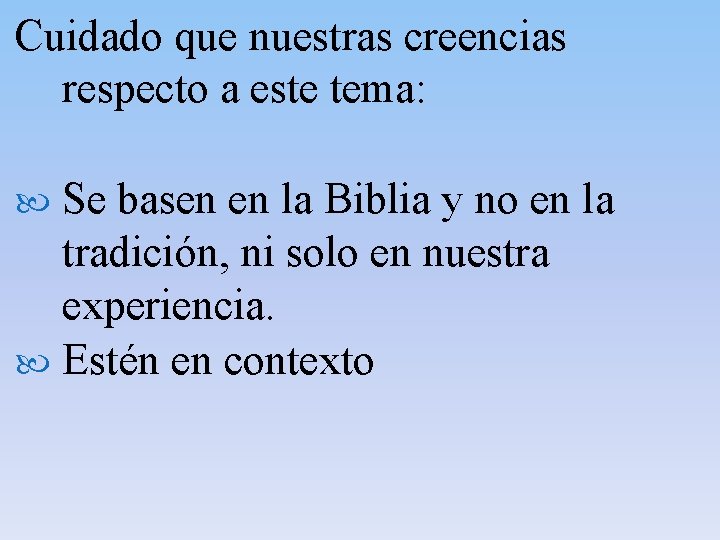 Cuidado que nuestras creencias respecto a este tema: Se basen en la Biblia y Cuidado que nuestras creencias respecto a este tema: Se basen en la Biblia y