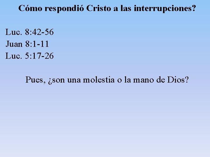 Cómo respondió Cristo a las interrupciones? Luc. 8: 42 -56 Juan 8: 1 -11 Cómo respondió Cristo a las interrupciones? Luc. 8: 42 -56 Juan 8: 1 -11