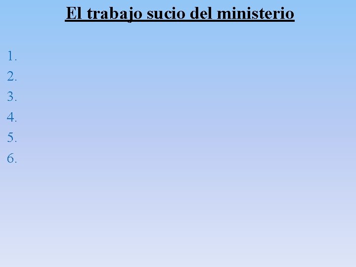 El trabajo sucio del ministerio 1. 2. 3. 4. 5. 6. El trabajo sucio del ministerio 1. 2. 3. 4. 5. 6.
