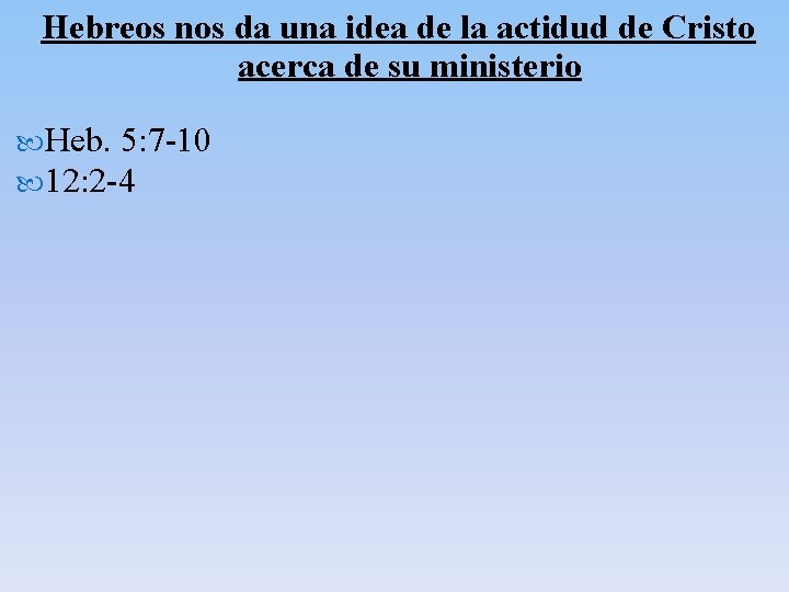 Hebreos nos da una idea de la actidud de Cristo acerca de su ministerio Hebreos nos da una idea de la actidud de Cristo acerca de su ministerio