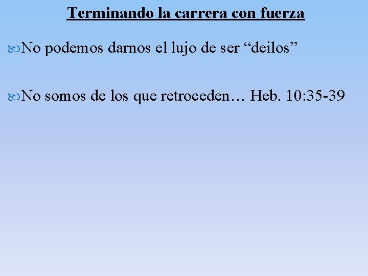 Terminando la carrera con fuerza No podemos darnos el lujo de ser “deilos” No Terminando la carrera con fuerza No podemos darnos el lujo de ser “deilos” No