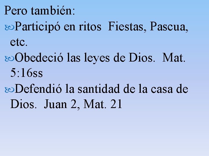 Pero también: Participó en ritos Fiestas, Pascua, etc. Obedeció las leyes de Dios. Mat. Pero también: Participó en ritos Fiestas, Pascua, etc. Obedeció las leyes de Dios. Mat.