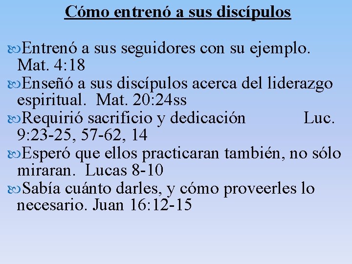 Cómo entrenó a sus discípulos Entrenó a sus seguidores con su ejemplo. Mat. 4: Cómo entrenó a sus discípulos Entrenó a sus seguidores con su ejemplo. Mat. 4: