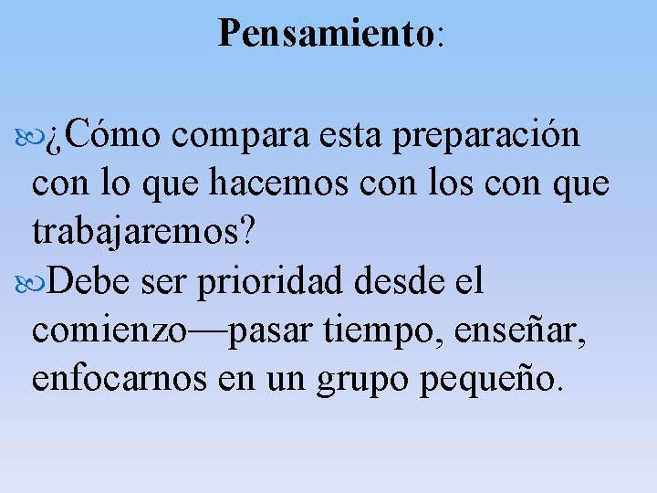 Pensamiento: ¿Cómo compara esta preparación con lo que hacemos con los con que trabajaremos? Pensamiento: ¿Cómo compara esta preparación con lo que hacemos con los con que trabajaremos?