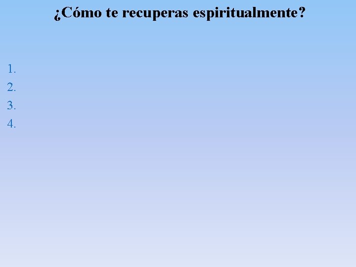 ¿Cómo te recuperas espiritualmente? 1. 2. 3. 4. ¿Cómo te recuperas espiritualmente? 1. 2. 3. 4.