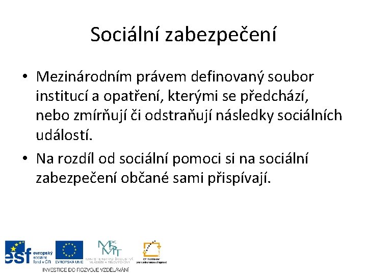 Sociální zabezpečení • Mezinárodním právem definovaný soubor institucí a opatření, kterými se předchází, nebo