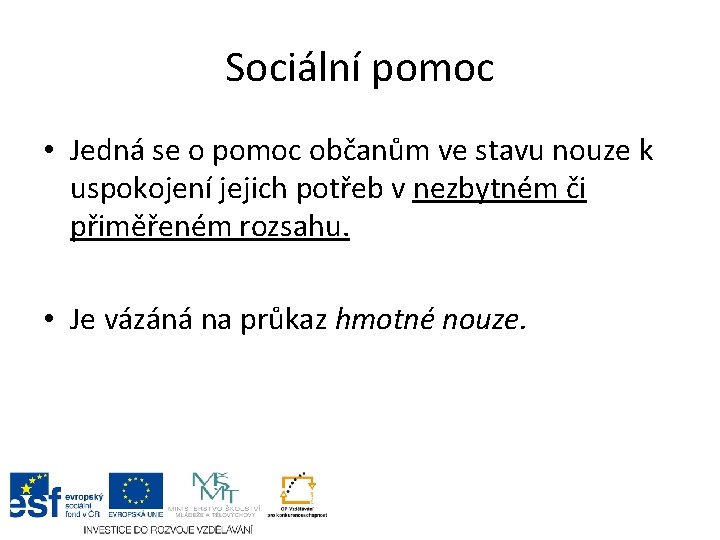 Sociální pomoc • Jedná se o pomoc občanům ve stavu nouze k uspokojení jejich
