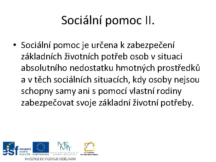 Sociální pomoc II. • Sociální pomoc je určena k zabezpečení základních životních potřeb osob