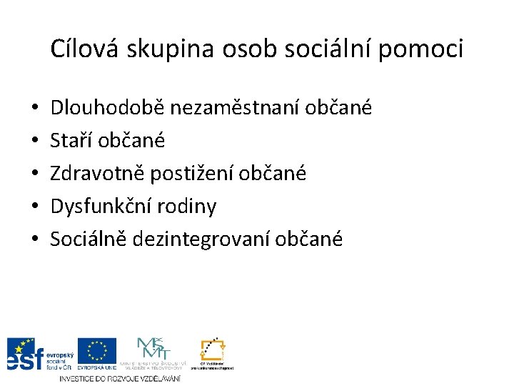 Cílová skupina osob sociální pomoci • • • Dlouhodobě nezaměstnaní občané Staří občané Zdravotně