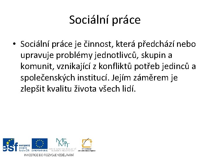 Sociální práce • Sociální práce je činnost, která předchází nebo upravuje problémy jednotlivců, skupin