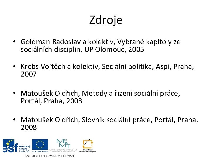 Zdroje • Goldman Radoslav a kolektiv, Vybrané kapitoly ze sociálních disciplín, UP Olomouc, 2005