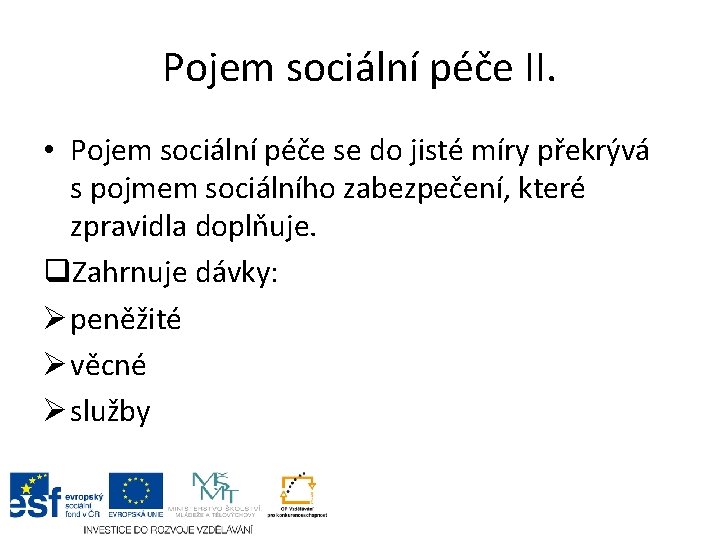 Pojem sociální péče II. • Pojem sociální péče se do jisté míry překrývá s