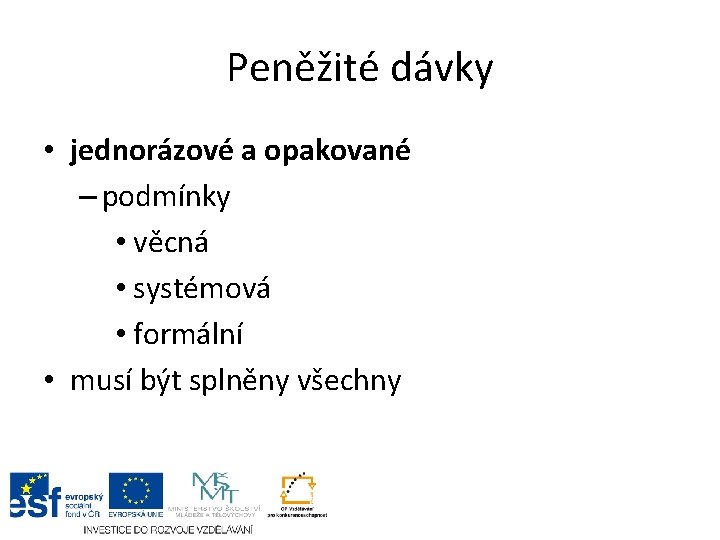 Peněžité dávky • jednorázové a opakované – podmínky • věcná • systémová • formální