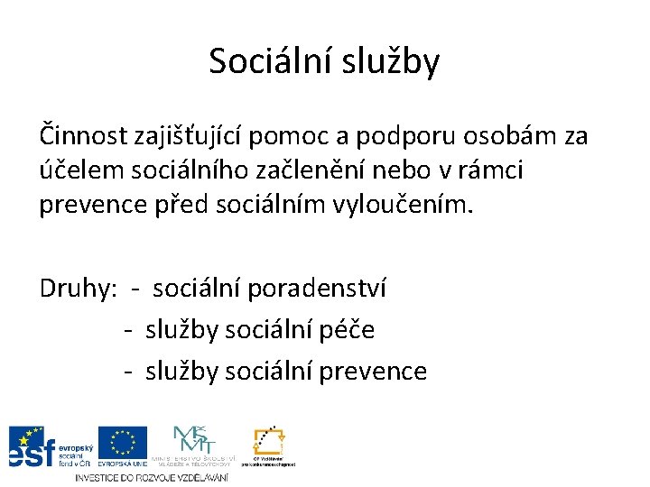 Sociální služby Činnost zajišťující pomoc a podporu osobám za účelem sociálního začlenění nebo v