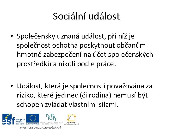 Sociální událost • Společensky uznaná událost, při níž je společnost ochotna poskytnout občanům hmotné