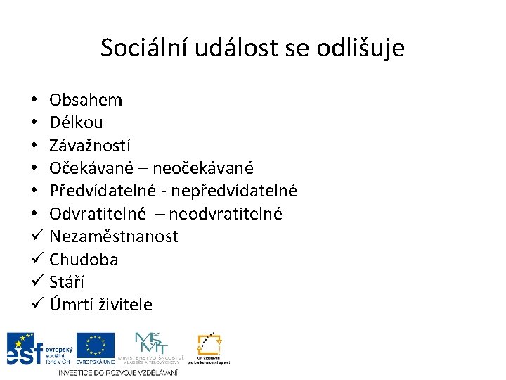 Sociální událost se odlišuje • Obsahem • Délkou • Závažností • Očekávané – neočekávané