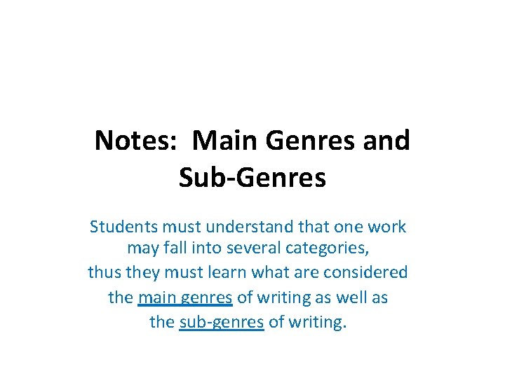 Notes: Main Genres and Sub-Genres Students must understand that one work may fall into