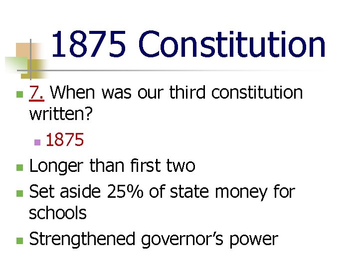 1875 Constitution 7. When was our third constitution written? n 1875 n Longer than