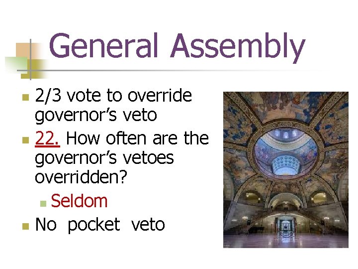 General Assembly 2/3 vote to override governor’s veto n 22. How often are the