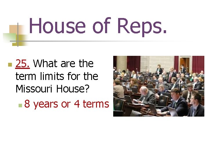 House of Reps. n 25. What are the term limits for the Missouri House?