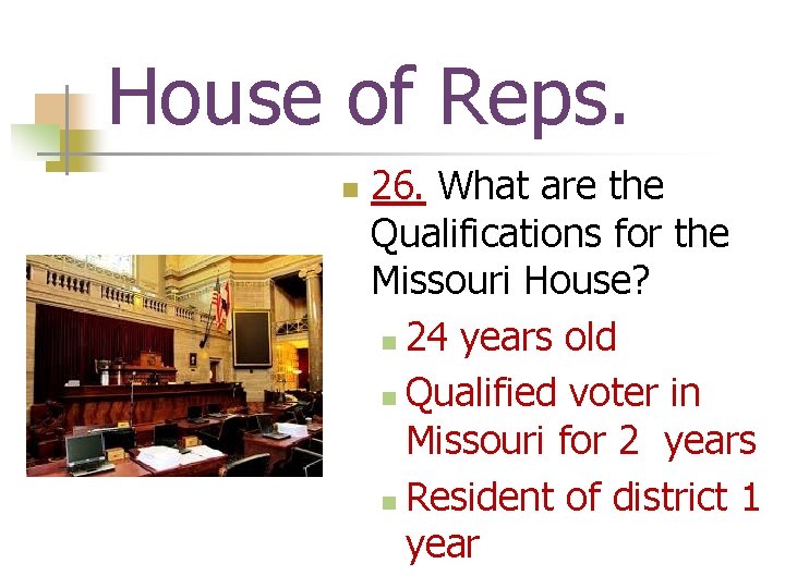 House of Reps. n 26. What are the Qualifications for the Missouri House? n