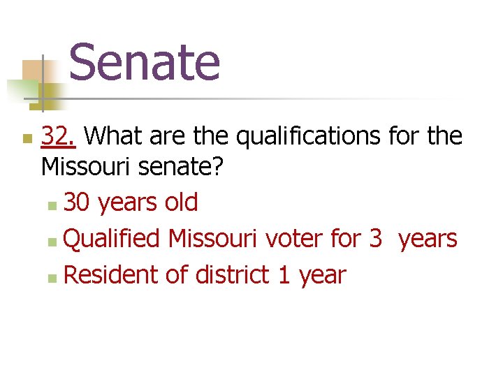 Senate n 32. What are the qualifications for the Missouri senate? n 30 years