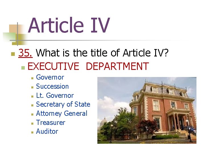 Article IV n 35. What is the title of Article IV? n EXECUTIVE DEPARTMENT