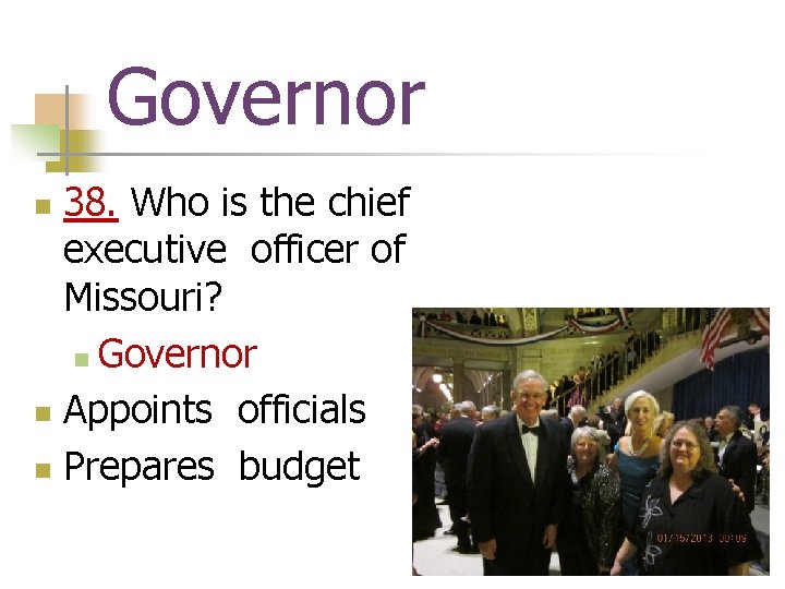 Governor 38. Who is the chief executive officer of Missouri? n Governor n Appoints