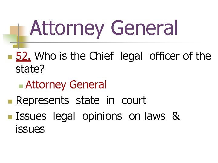 Attorney General 52. Who is the Chief legal officer of the state? n Attorney