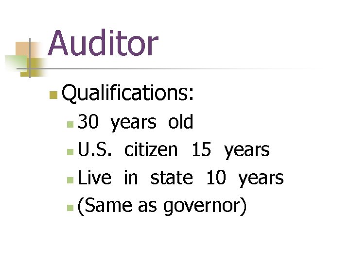 Auditor n Qualifications: 30 years old n U. S. citizen 15 years n Live