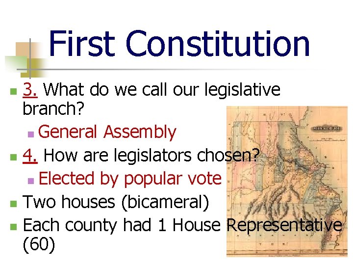 First Constitution 3. What do we call our legislative branch? n General Assembly n