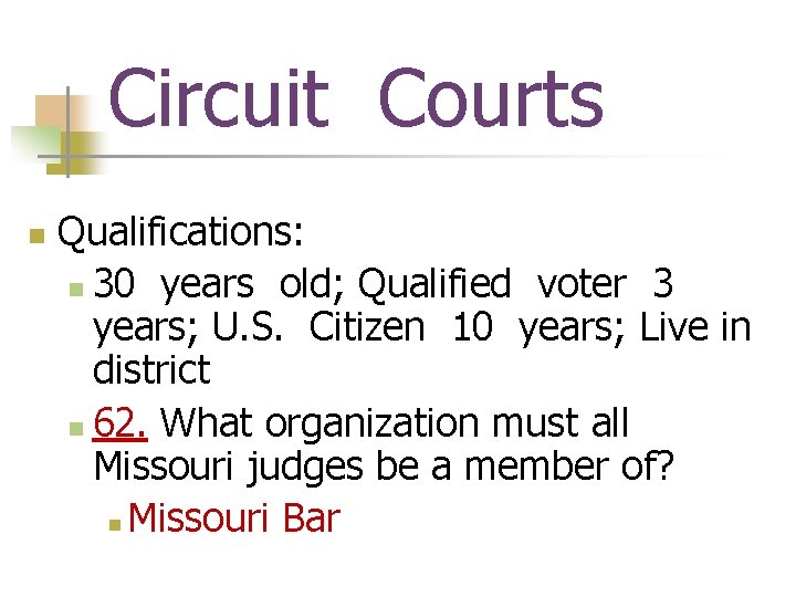 Circuit Courts n Qualifications: n 30 years old; Qualified voter 3 years; U. S.