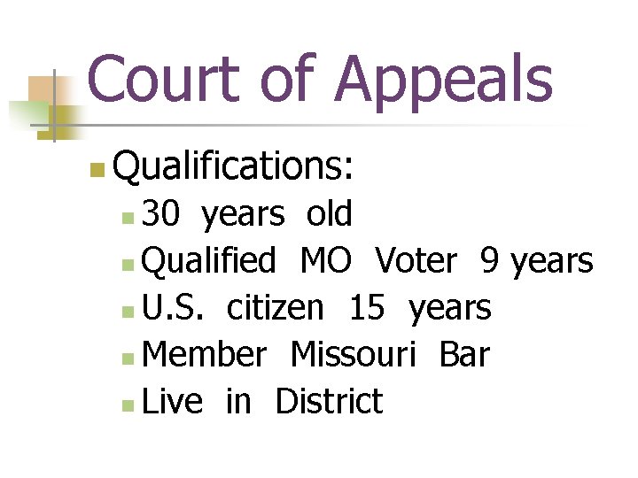 Court of Appeals n Qualifications: 30 years old n Qualified MO Voter 9 years
