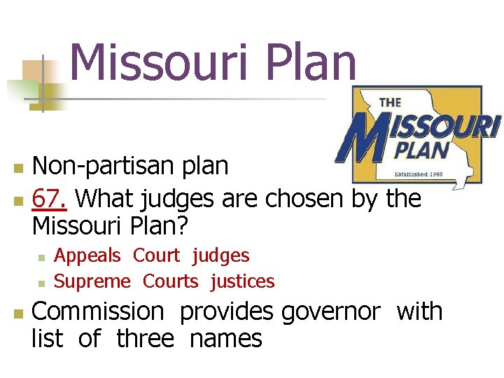 Missouri Plan Non-partisan plan n 67. What judges are chosen by the Missouri Plan?