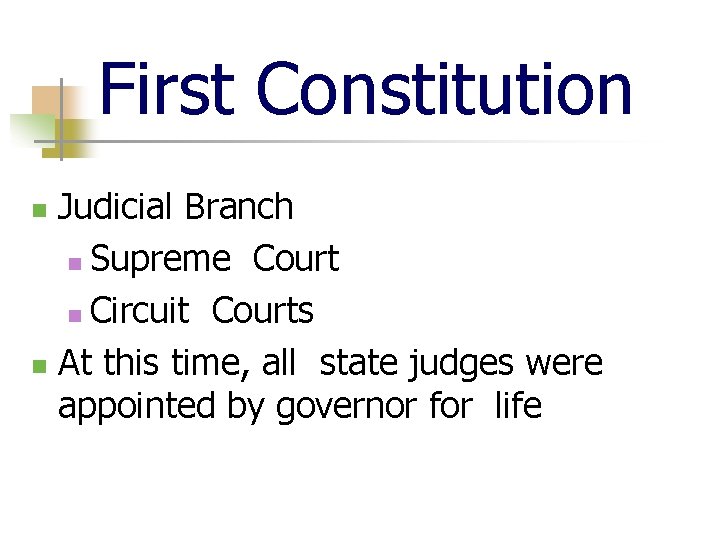 First Constitution Judicial Branch n Supreme Court n Circuit Courts n At this time,