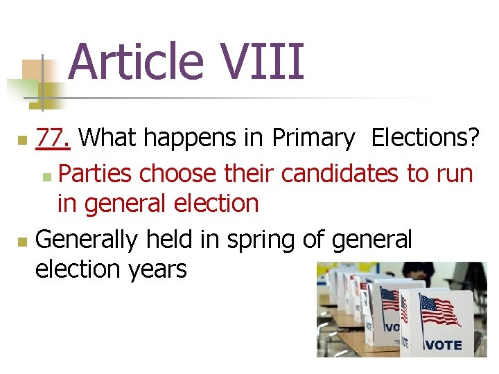 Article VIII 77. What happens in Primary Elections? n Parties choose their candidates to