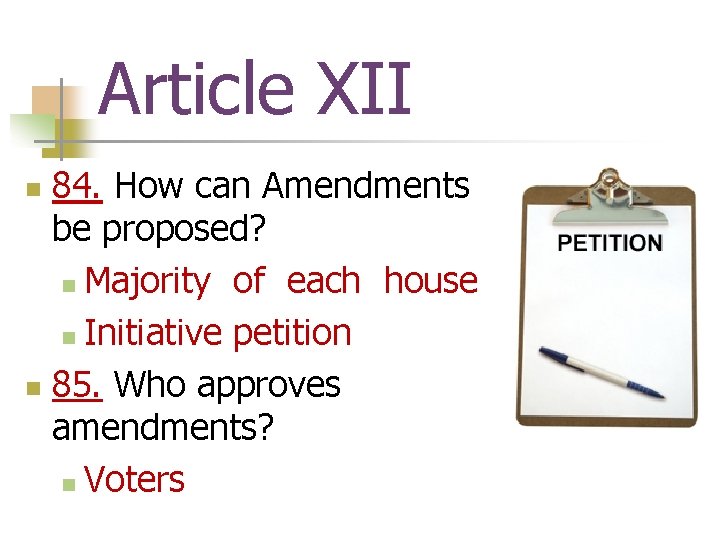 Article XII 84. How can Amendments be proposed? n Majority of each house n