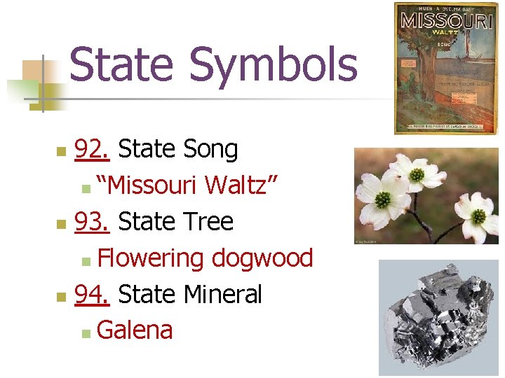 State Symbols 92. State Song n “Missouri Waltz” n 93. State Tree n Flowering