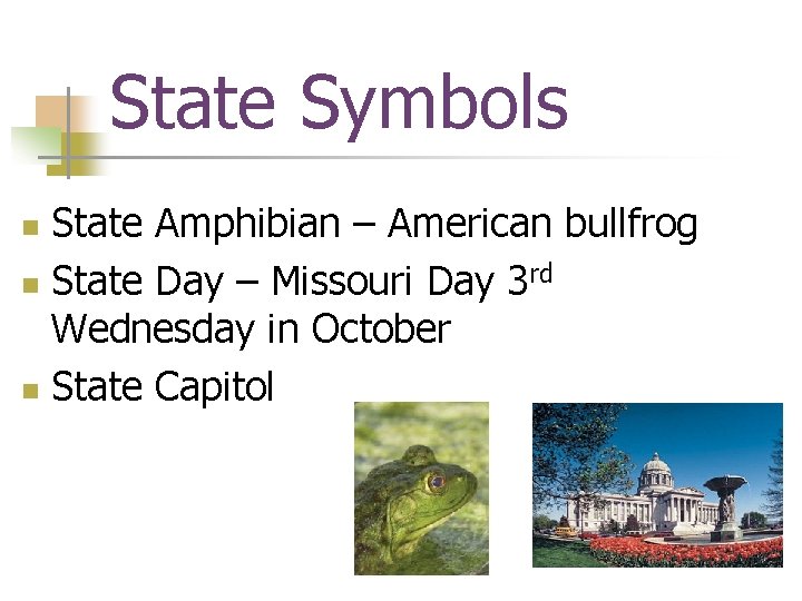 State Symbols State Amphibian – American bullfrog n State Day – Missouri Day 3