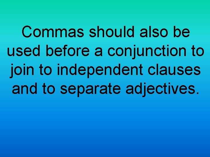Commas should also be used before a conjunction to join to independent clauses and
