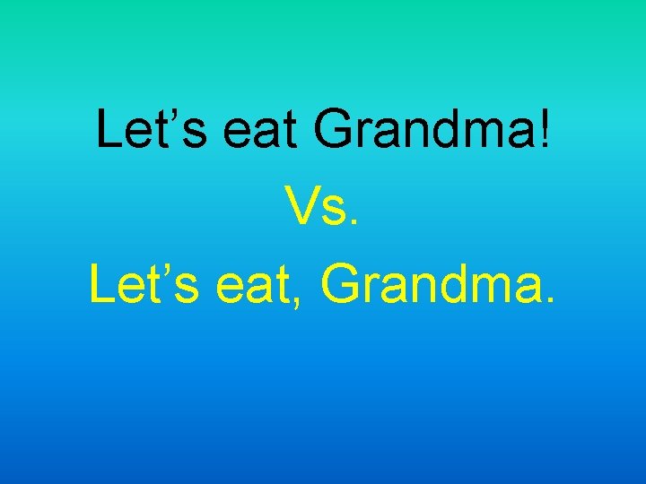 Let’s eat Grandma! Vs. Let’s eat, Grandma. 