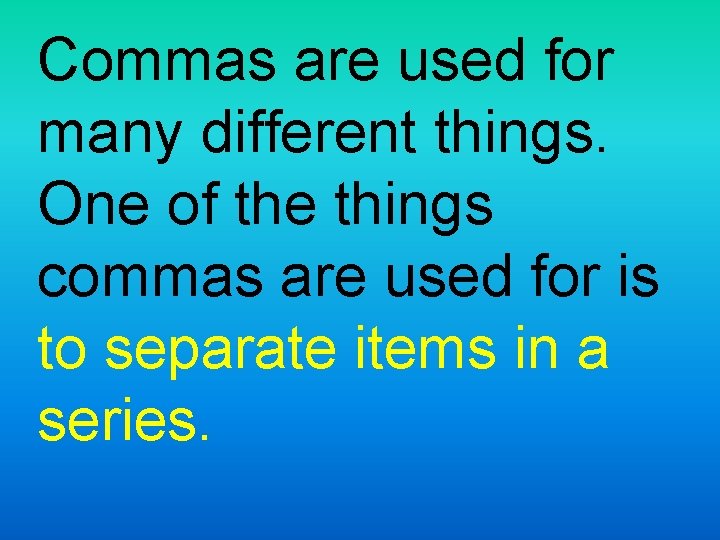 Commas are used for many different things. One of the things commas are used