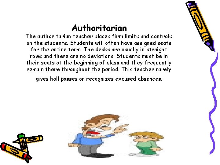 Authoritarian The authoritarian teacher places firm limits and controls on the students. Students will