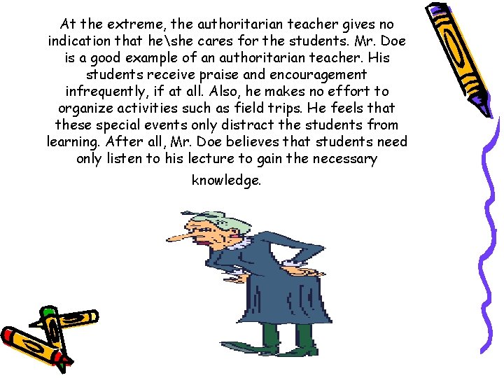 At the extreme, the authoritarian teacher gives no indication that heshe cares for the