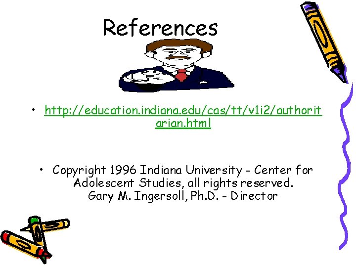 References • http: //education. indiana. edu/cas/tt/v 1 i 2/authorit arian. html • Copyright 1996