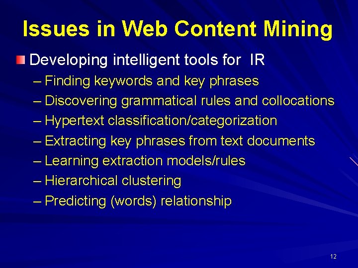 Issues in Web Content Mining Developing intelligent tools for IR – Finding keywords and
